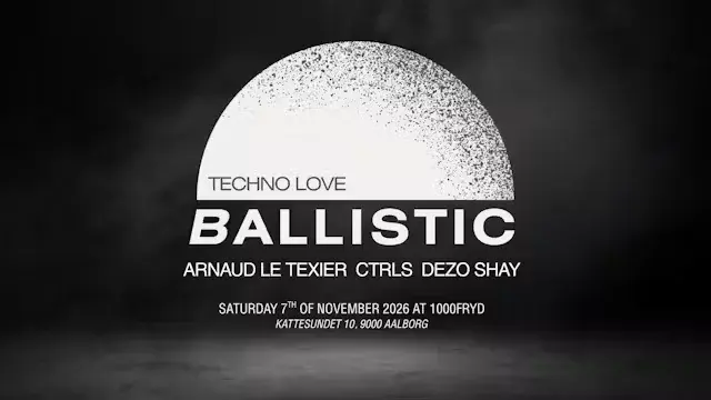 BALLISTIC Hypnotic Techno at 1000Fryd Aalborg - Presenting: Arnaud Le Texier, Ctrls, DEZO, Shay