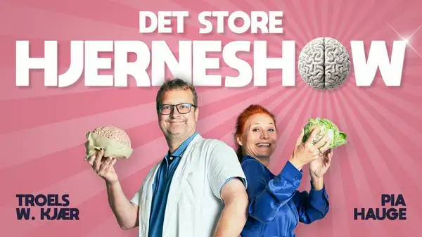 Det store hjerneshow - Boost din hjerne med Troels W. Kjær og Pia Hauge